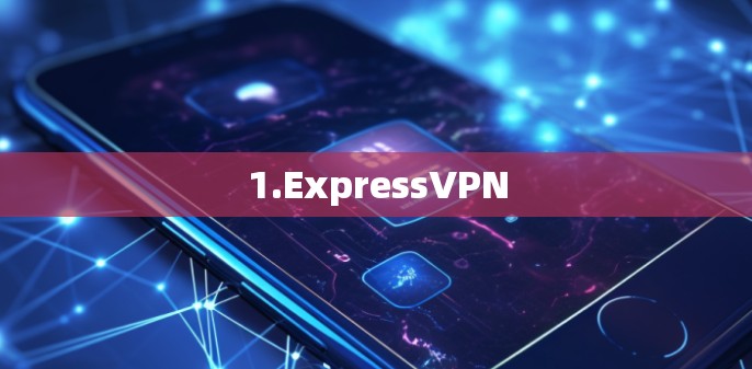 1.ExpressVPN 1.ExpressVPN