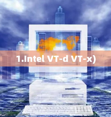 1.Intel VT-d VT-x) 1.Intel VT-d VT-x)