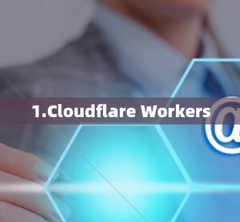 1.Cloudflare Workers 1.Cloudflare Workers